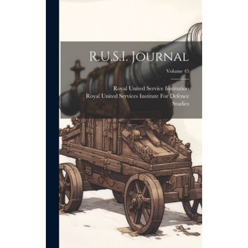 (영문도서) R.U.S.I. Journal; Volume 45 Hardcover, Legare Street Press, English, 9781021109255