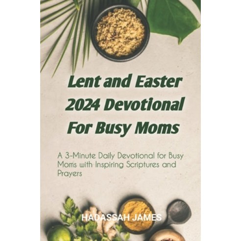 (영문도서) Lent and Easter 2024 Devotional For Busy Moms: A 3 minutes daily devotional for busy moms wit... Paperback, Independently Published, English, 9798878439350