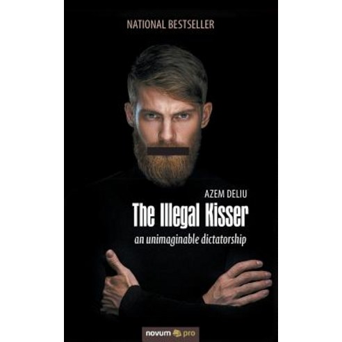 The Illegal Kisser: an unimaginable dictatorship Paperback, Novum Publishing