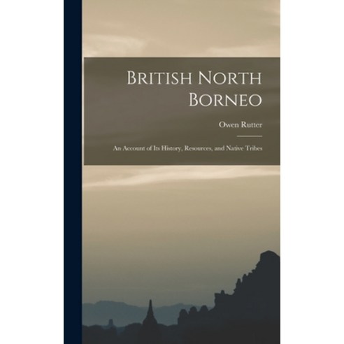 (영문도서) British North Borneo: An Account of its History Resources and Native Tribes Hardcover, Legare Street Press, English, 9781015654341