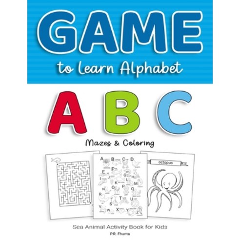 Game to Learn Alphabet ABC Mazes & Coloring: Sea Animal Activity Book for Kids Paperback, Independently Published