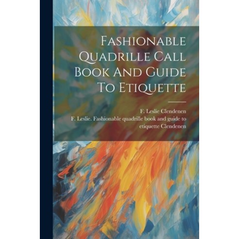 (영문도서) Fashionable Quadrille Call Book And Guide To Etiquette Paperback, Legare Street Press, English, 9781022595149