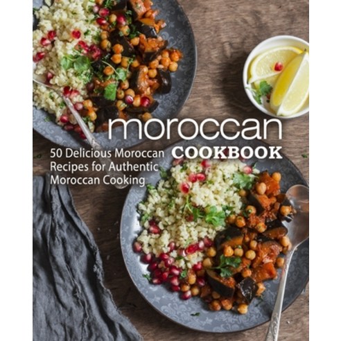 (영문도서) Moroccan Cookbook: 50 Delicious Moroccan Recipes for Authentic Moroccan Cooking (2nd Edition) Paperback, Independently Published, English, 9798609670090