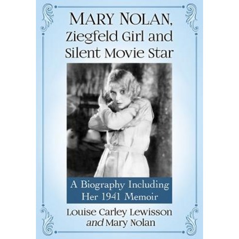 (영문도서) Mary Nolan Ziegfeld Girl and Silent Movie Star: A Biography Including Her 1941 Memoir Paperback, McFarland and Company, Inc., English, 9781476677170