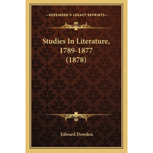 Studies In Literature 1789-1877 (1878) Paperback, Kessinger Publishing