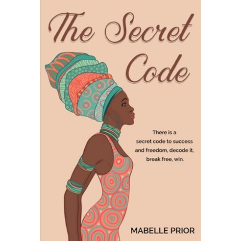 The Secret Code: There is a secret code to success and freedom decode it break free win. Paperback, Independently Published