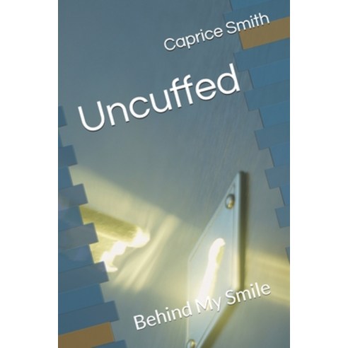 (영문도서) Uncuffed: Behind My Smile Paperback, Createspace Independent Pub..., English, 9781492964858