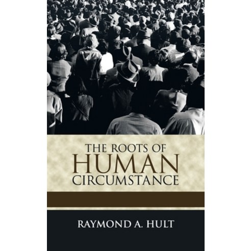The Roots of Human Circumstance Hardcover, Trafford Publishing, English, 9781698705323