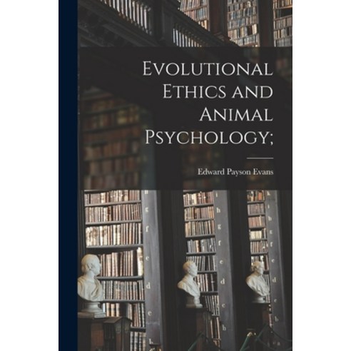 (영문도서) Evolutional Ethics and Animal Psychology; Paperback, Legare Street Press, English, 9781016257268