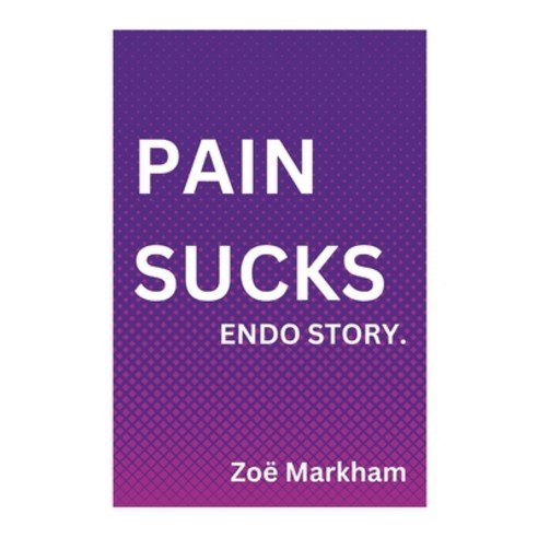 (영문도서) Pain Sucks Endo Story Paperback, Lulu.com, English, 9781447861041