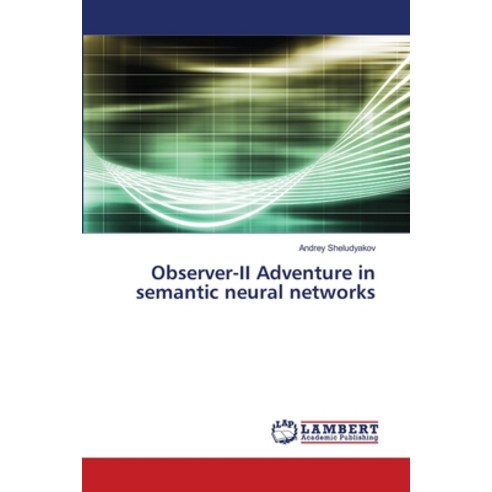 (영문도서) Observer-II Adventure in semantic neural networks Paperback, LAP Lambert Academic Publis..., English, 9786203303605