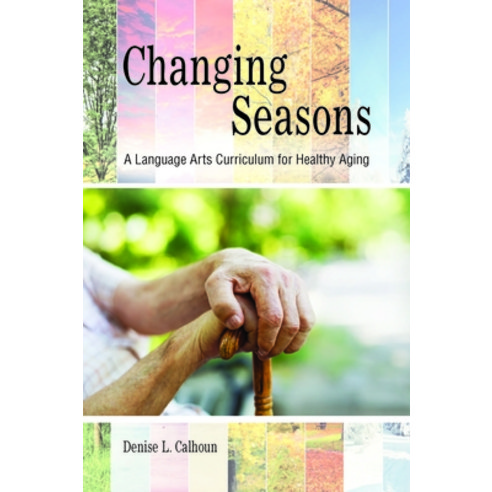 Changing Seasons: A Language Arts Curriculum for Healthy Aging Paperback, Purdue University Press