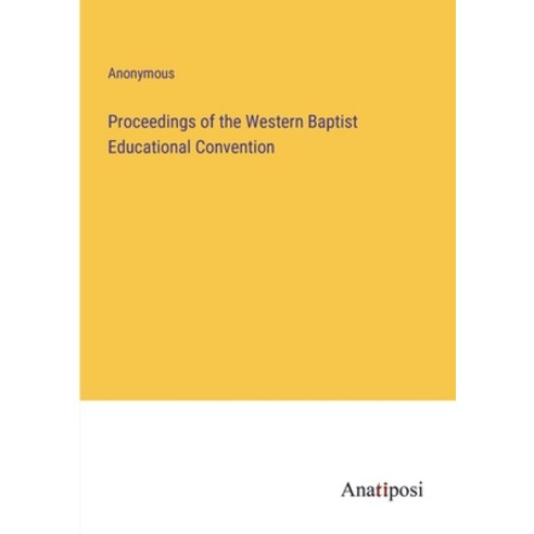 (영문도서) Proceedings of the Western Baptist Educational Convention Paperback, Anatiposi Verlag, English, 9783382112523