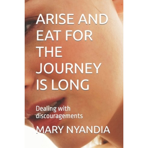 (영문도서) Arise and Eat for the Journey Is Long: Dealing with discouragements Paperback, Independently Published, English, 9798396225046