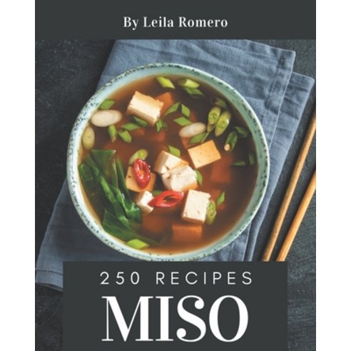 250 Miso Recipes: Home Cooking Made Easy with Miso Cookbook! Paperback, Independently Published, English, 9798578007446