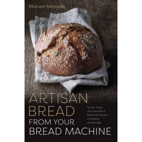 (영문도서) Artisan Bread from Your Bread Machine: Quick Easy and Excellent Bread at Home Including Sou... Paperback, Head Start, English, 9781786751386