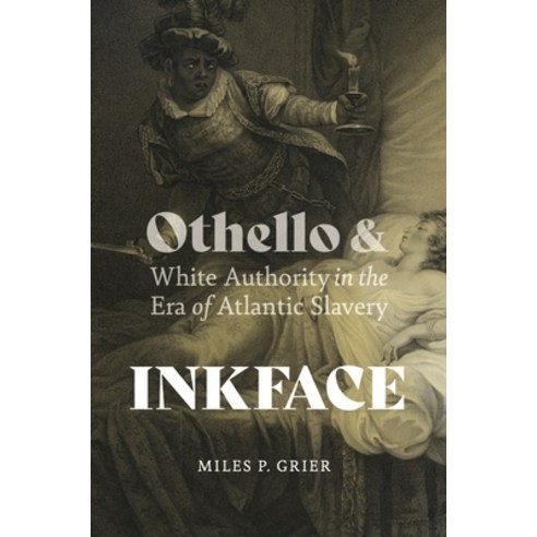 (영문도서) Inkface: Othello and White Authority in the Era of Atlantic Slavery Paperback, University of Virginia Press, English, 9780813950372