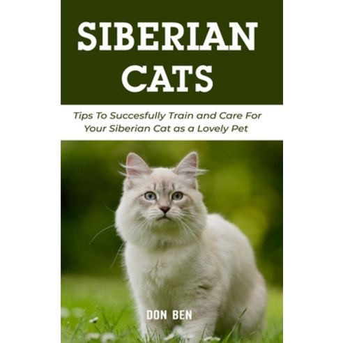 (영문도서) Siberian Cats: Tips To Succesfully Train and Care For Your Siberian Cat as a Lovely Pet Paperback, Independently Published, English, 9798518535077