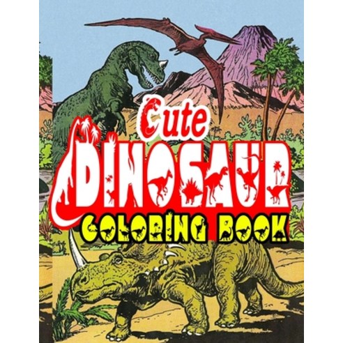 Cute Dinosaurs Coloring Book: Fun Children''s Coloring Book for Boys & Girls with 120 Adorable Dinosa... Paperback, Independently Published