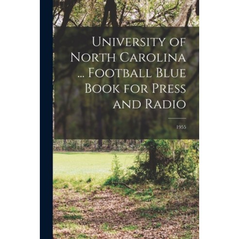(영문도서) University of North Carolina ... Football Blue Book for Press and Radio; 1955 Paperback, Hassell Street Press, English, 9781015132252