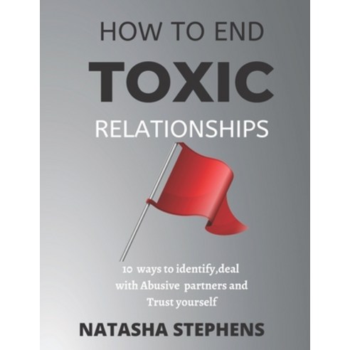 (영문도서) How to end Toxic Relationship: 10 ways to Identify deal with Abusive partners and Trust your... Paperback, Independently Published, English, 9798849824031