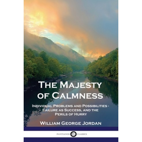 The Majesty of Calmness: Individual Problems and Possibilities - Failure as Success and the Perils ... Paperback, Pantianos Classics, English, 9781789872217