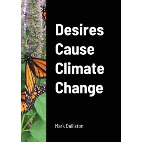 Desires Cause Climate Change Paperback, Lulu.com