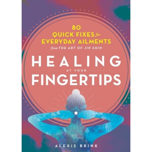 Healing at Your Fingertips: Quick Fixes from the Art of Jin Shin Paperback, Tiller Press