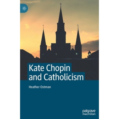 Kate Chopin and Catholicism Hardcover, Palgrave MacMillan