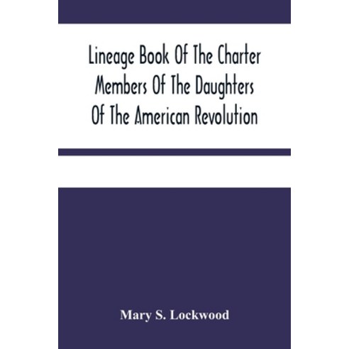 Lineage Book Of The Charter Members Of The Daughters Of The American Revolution Paperback, Alpha Edition, English, 9789354485060