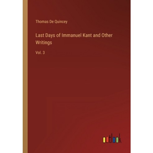(영문도서) Last Days of Immanuel Kant and Other Writings: Vol. 3 Paperback, Outlook Verlag, English, 9783368126667