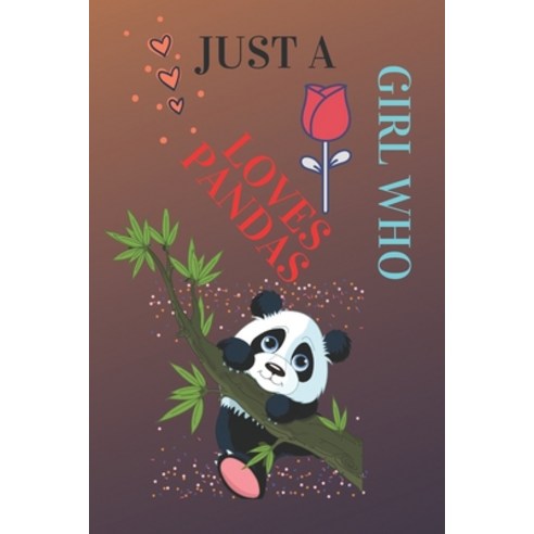 Just A Girl Who Loves Pandas: Just A Girl Who Loves Pandas .Gift For Pandas Lovers Notbook: page110 ... Paperback, Independently Published