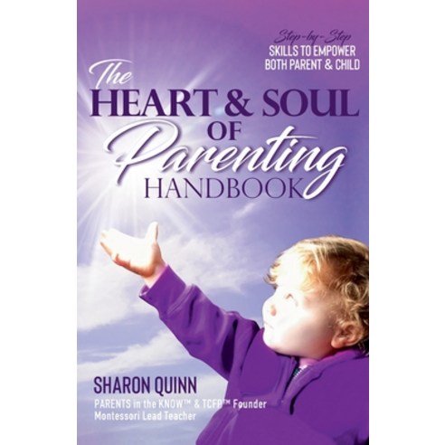 The Heart & Soul of Parenting Handbook: Step-by-Step Skills to Empower Both Parent & Child Paperback, Window to the World Publishing, English, 9781944796099