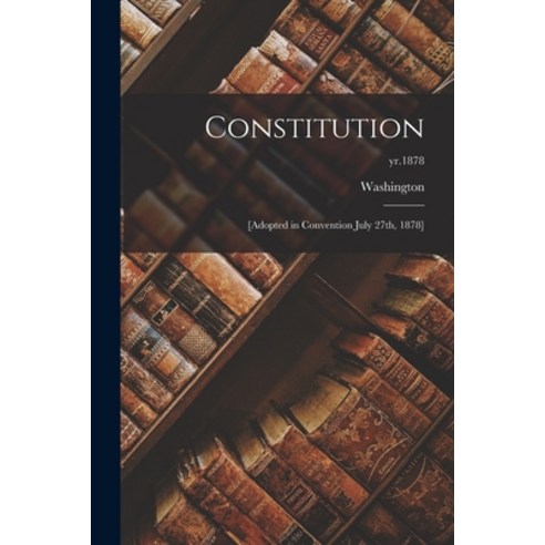 (영문도서) Constitution: [adopted in Convention July 27th 1878]; yr.1878 Paperback, Legare Street Press, English, 9781014833952