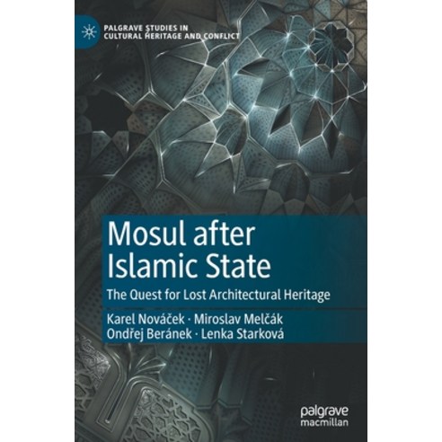 (영문도서) Mosul After Islamic State: The Quest for Lost Architectural Heritage Hardcover, Palgrave MacMillan, English, 9783030626358