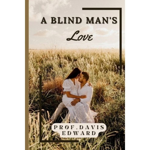 (영문도서) A Blind Man''s Love: They are such countless beautiful men and I know your are one of them. Paperback, Independently Published, English, 9798354325788