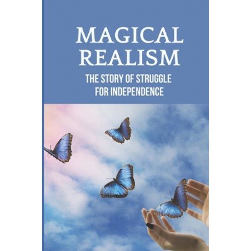 (영문도서) Magical Realism: The Story Of Struggle For Independence: Emotional Release Symptoms Paperback, Independently Published, English, 9798518058477