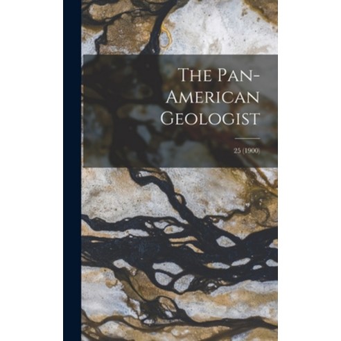(영문도서) The Pan-American Geologist; 25 (1900) Hardcover, Legare Street Press, English, 9781013602771