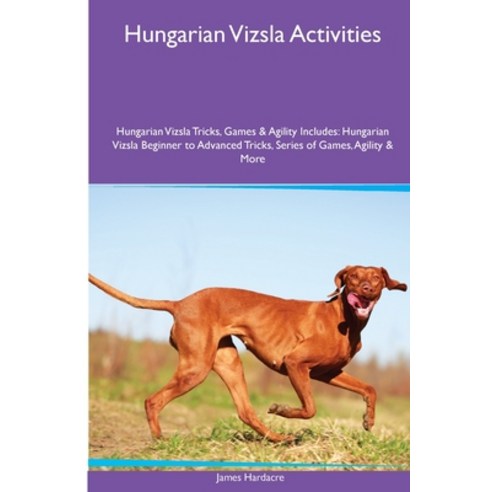 (영문도서) Hungarian Vizsla Activities Hungarian Vizsla Tricks Games & Agility. Includes: Hungarian Viz... Paperback, Desert Thrust Ltd, English, 9781395863159