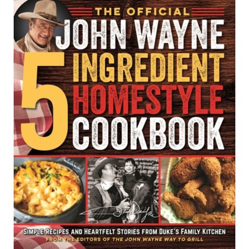 The Official John Wayne 5-Ingredient Homestyle Cookbook: Simple Recipes and Heartfelt Stories from D... Paperback, Media Lab Books