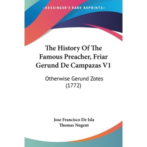 The History Of The Famous Preacher Friar Gerund De Campazas V1: Otherwise Gerund Zotes (1772) Paperback, Kessinger Publishing