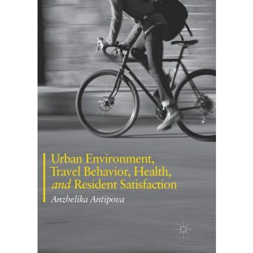(영문도서) Urban Environment Travel Behavior Health and Resident Satisfaction Paperback, Palgrave MacMillan, English, 9783030089344