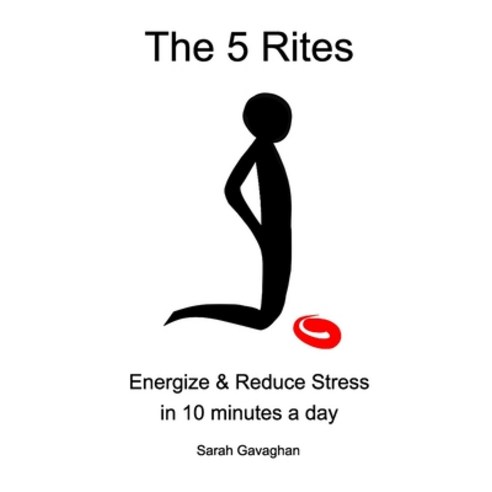 (영문도서) The 5 Rites: Energize & Reduce Stress in 10 minutes a day Paperback, Blurb, English, 9798211601604