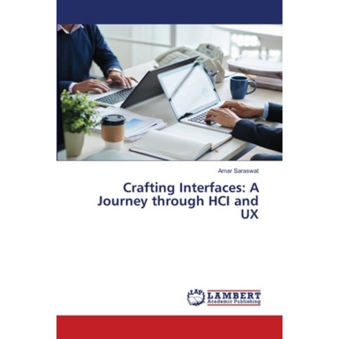 (영문도서) Crafting Interfaces: A Journey through HCI and UX Paperback, LAP Lambert Academic Publis..., English, 9786207483624