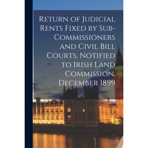 (영문도서) Return of Judicial Rents Fixed by Sub-Commissioners and Civil Bill Courts Notified to Irish ... Paperback, Legare Street Press, English, 9781014682727