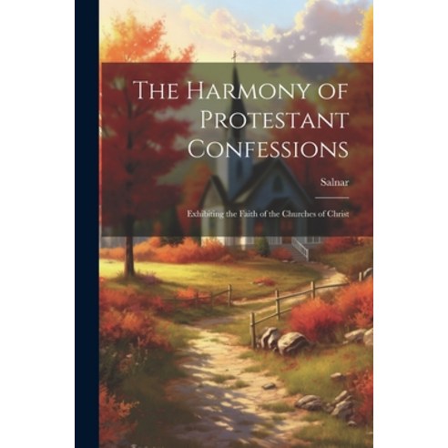 (영문도서) The Harmony of Protestant Confessions: Exhibiting the Faith of the Churches of Christ Paperback, Legare Street Press, English, 9781022873490