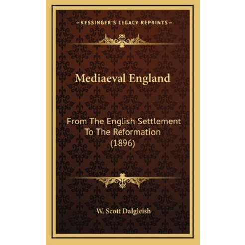 Mediaeval England: From The English Settlement To The Reformation (1896) Hardcover, Kessinger Publishing