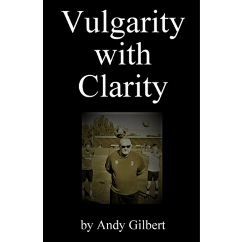 Vulgarity with Clarity: rude poetry from a horrible year Paperback, Independently Published, English, 9798694342056