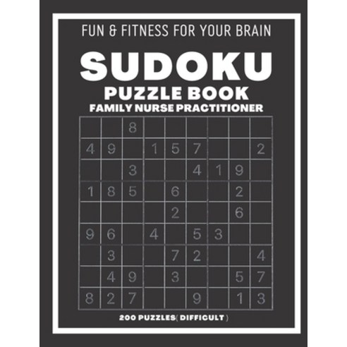 (영문도서) Sudoku Book For Family Nurse Practitioner Difficult: 200 Sudoku puzzles With Solutions Puzzl... Paperback, Independently Published, English, 9798546723866