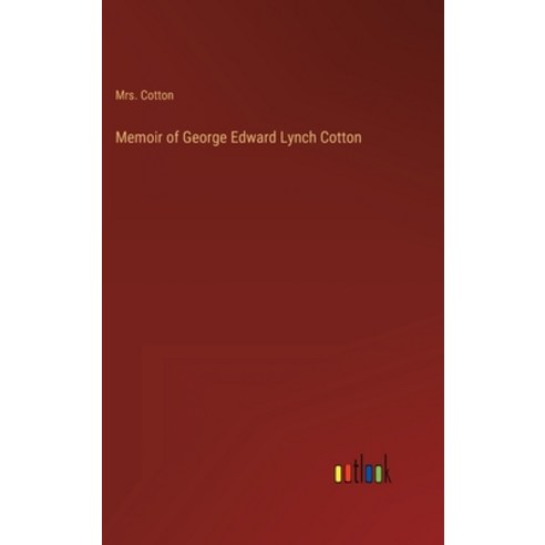 (영문도서) Memoir of George Edward Lynch Cotton Hardcover, Outlook Verlag, English, 9783368122133